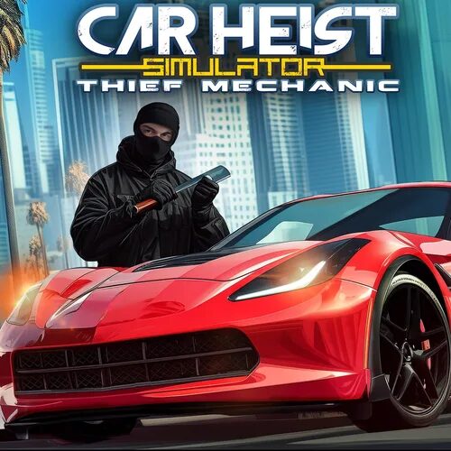 Car Heist Simulator - Thief Mechanic